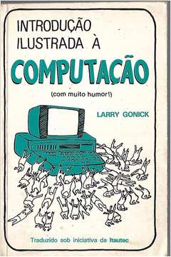 "Introdução ilustrada à computação" de Larry Gonick